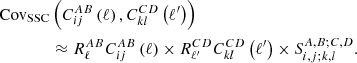 $$ \begin{aligned}&\mathrm{Cov} _{\mathrm{SSC} } \left(C_{ij}^{A B}\left(\ell \right), C_{kl}^{C D}\left(\ell ^{\prime }\right)\right) \nonumber \\&\qquad \qquad \approx R_{\ell }^{A B} C_{ij}^{A B}\left(\ell \right) \times R_{\ell ^{\prime }}^{C D} C_{kl}^{C D}\left(\ell ^{\prime }\right) \times S_{i, j ; k, l}^{A, B ; C, D}. \end{aligned} $$