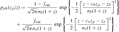 $$ \begin{aligned}&p_{ph}(z_p|z) =\frac{1-f_{\rm out}}{\sqrt{2\pi }\sigma _b(1+z)}\,\text{ exp}\left\{ -\frac{1}{2}\left[\frac{z-c_bz_p-z_b}{\sigma _b(1+z)}\right]^2\right\} \nonumber \\&\qquad \qquad +\frac{f_{\rm out}}{\sqrt{2\pi }\sigma _o(1+z)}\,\text{ exp}\left\{ -\frac{1}{2}\left[\frac{z-c_oz_p-z_o}{\sigma _o(1+z)}\right]^2\right\} . \end{aligned} $$