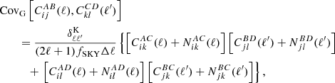 $$ \begin{aligned}&\mathrm{Cov}_\mathrm{G} \left[C_{ij}^{AB}(\ell ),C_{kl}^{CD}(\ell ^{\prime })\right]\nonumber \\&\qquad =\frac{\delta _{\ell \ell ^{\prime }}^\mathrm{K}}{(2\ell +1)f_{\rm SKY}\Delta \ell }\left\{ \left[C_{ik}^{AC}(\ell )+N_{ik}^{AC}(\ell )\right]\left[C_{jl}^{BD}(\ell ^{\prime })+N_{jl}^{BD}(\ell ^{\prime })\right]\right.\nonumber \\&\qquad \quad +\left.\left[C_{il}^{AD}(\ell )+N_{il}^{AD}(\ell )\right]\left[C_{jk}^{BC}(\ell ^{\prime })+N_{jk}^{BC}(\ell ^{\prime })\right]\right\} , \end{aligned} $$