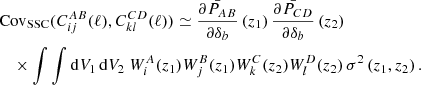 $$ \begin{aligned}&\mathrm{Cov} _{\mathrm{SSC} }( C_{ij}^{A B}(\ell ), C_{kl}^{C D}(\ell ) ) \simeq \bar{\frac{\partial P_{AB}}{\partial \delta _{b}}}\left(z_{1}\right) \bar{\frac{\partial P_{CD}}{\partial \delta _{b}}} \left(z_{2}\right) \nonumber \\&\quad \times \int \int \mathrm{d} V_{1}\, \mathrm{d} V_{2} \ W_{i}^{A}(z_1) W_{j}^{B}(z_1) W_{k}^{C}(z_2) W_{l}^{D}(z_2) \, \sigma ^{2}\left(z_{1}, z_{2}\right). \end{aligned} $$