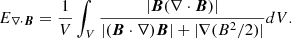 $$ \begin{aligned} E_{\nabla \cdot \boldsymbol{B}} = \frac{1}{V}\int _{V}\frac{|\boldsymbol{B}(\nabla \cdot \boldsymbol{B})|}{|(\boldsymbol{B}\cdot \nabla )\boldsymbol{B}|+|\nabla (B^{2}/2)|}dV. \end{aligned} $$