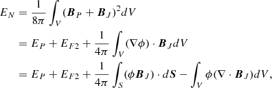 $$ \begin{aligned} E_N&= \frac{1}{8\pi } \int _V (\boldsymbol{B}_P + \boldsymbol{B}_J)^{2} dV \nonumber \\&= E_P + E_{F2} + \frac{1}{4\pi }\int _V (\nabla \phi )\cdot \boldsymbol{B}_J dV \nonumber \\&= E_P + E_{F2} + \frac{1}{4\pi }\int _S(\phi \boldsymbol{B}_J)\cdot d \boldsymbol{S} - \int _V\phi (\nabla \cdot \boldsymbol{B}_J) dV, \end{aligned} $$