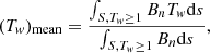 $$ \begin{aligned} (T_{ w})_{\rm mean}= \frac{\int _{S, T_{ w} \ge 1} B_n T_{ w} \mathrm{d}s}{\int _{S, T_{ w} \ge 1} B_n \mathrm{d}s}, \end{aligned} $$