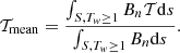 $$ \begin{aligned} \mathcal{T} _{\rm mean}= \frac{\int _{S, T_{ w} \ge 1} B_n \mathcal{T} \mathrm{d}s}{\int _{S, T_{ w} \ge 1} B_n \mathrm{d}s}. \end{aligned} $$