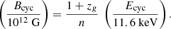 $$ \begin{aligned} \left(\frac{B_\mathrm{cyc} }{10^{12}~\mathrm{G} }\right) = \frac{1+z_g}{n}~\left(\frac{E_\mathrm{cyc} }{{\mathrm{11.6~keV} }}\right). \end{aligned} $$