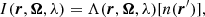 $$ \begin{aligned} I(\boldsymbol{r},\boldsymbol{\Omega },\lambda )=\Lambda (\boldsymbol{r},\boldsymbol{\Omega },\lambda )[n(\boldsymbol{r}^{\prime })], \end{aligned} $$