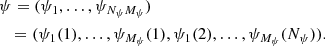 $$ \begin{aligned}&\psi = (\psi _1, \ldots , \psi _{{N_\psi }{M_\psi }})\nonumber \\&\ \ \, = ( \psi _1(1), \ldots , \psi _{M_\psi }(1), \psi _1(2), \ldots , \psi _{M_\psi }({N_\psi }) ). \end{aligned} $$