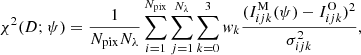 $$ \begin{aligned} \chi ^2(D;\psi ) = \frac{1}{{N_{\rm pix}}{N_{\lambda }}} \sum _{i=1}^{N_{\rm pix}}\sum _{j=1}^{N_{\lambda }}\sum _{k=0}^3 { w}_k \frac{(I_{ijk}^\mathrm{M}(\psi )-I_{ijk}^\mathrm{O})^2}{\sigma _{ijk}^2}, \end{aligned} $$