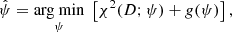 $$ \begin{aligned} \hat{\psi }= \underset{\psi }{\text{arg min}}\; \left[ \chi ^2(D;\psi ) + { g}(\psi ) \right], \end{aligned} $$