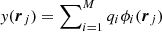 $ \mathit{y}(\boldsymbol{r}_j) = \sum\nolimits_{i=1}^M q_i\phi_i(\boldsymbol{r}_j) $