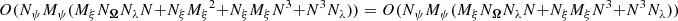 $ O({{N_\psi}}{{M_\psi}}({{M_\xi}} {{N_{\boldsymbol{\Omega}}}} {{N_{\lambda}}} N + {{N_\xi}}{{M_\xi}}^2 + {{N_\xi}}{{M_\xi}} N^3 + N^3{{N_{\lambda}}}))=O({{N_\psi}}{{M_\psi}}({{M_\xi}} {{N_{\boldsymbol{\Omega}}}} {{N_{\lambda}}} N + {{N_\xi}}{{M_\xi}} N^3 + N^3{{N_{\lambda}}})) $