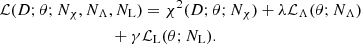 $$ \begin{aligned}&\mathcal{L} (D;\theta ;{N_{\chi }},{N_{\Lambda }},{N_{\rm L}})= \chi ^2(D;\theta ;{N_{\chi }})+\lambda \mathcal{L} _\Lambda (\theta ;{N_{\Lambda }})\nonumber \\&\qquad \qquad \qquad \qquad \ \ + \gamma \mathcal{L} _{\rm L}(\theta ;{N_{\rm L}}). \end{aligned} $$