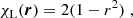 $$ \begin{aligned} \chi _{\rm L}(\boldsymbol{r})&= 2(1-r^2)\;, \end{aligned} $$