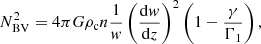 $$ \begin{aligned} N_{\rm BV}^2 = 4\pi G \rho _{\rm c} n \frac{1}{w}\left(\frac{\mathrm{d}w}{\mathrm{d}z}\right)^2 \left(1 - \frac{\gamma }{\Gamma _1}\right), \end{aligned} $$
