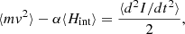 $$ \begin{aligned} \langle m v^2 \rangle -\alpha \langle H_\mathrm{int} \rangle = \frac{\langle d^2I/dt^2 \rangle }{2} , \end{aligned} $$