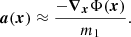 $$ \begin{aligned} \boldsymbol{a}(\boldsymbol{x}) \approx \frac{-\boldsymbol{\nabla }_{\boldsymbol{x}} \Phi (\boldsymbol{x})}{m_1}. \end{aligned} $$