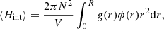 $$ \begin{aligned} \langle H_\mathrm{int} \rangle = \frac{2\pi N^2}{V} \int _0^R g(r) \phi (r) r^2 \mathrm{d}r, \end{aligned} $$