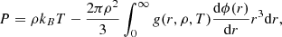 $$ \begin{aligned} P = \rho k_B T - \frac{2\pi \rho ^2}{3} \int _0^\infty g(r,\rho ,T)\frac{\mathrm{d}\phi (r)}{\mathrm{d}r} r^3 \mathrm{d}r, \end{aligned} $$