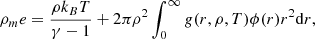 $$ \begin{aligned} \rho _m e = \frac{\rho k_B T}{\gamma -1} + 2\pi \rho ^2 \int _0^\infty g(r,\rho ,T)\phi (r) r^2 \mathrm{d}r, \end{aligned} $$