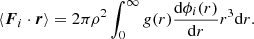 $$ \begin{aligned} \langle \boldsymbol{F}_i\cdot \boldsymbol{r}\rangle = 2\pi \rho ^2 \int _{0}^\infty g(r) \frac{\mathrm{d}\phi _i(r)}{\mathrm{d}r} r^3 \mathrm{d}r. \end{aligned} $$