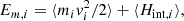 $$ \begin{aligned} E_{m,i} = \langle m_i v_i^2/2 \rangle + \langle H_{\mathrm{int} ,i} \rangle , \end{aligned} $$