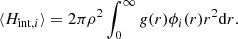 $$ \begin{aligned} \langle H_{\mathrm{int} ,i} \rangle = 2\pi \rho ^2 \int _{0}^\infty g(r) \phi _i(r) r^2 \mathrm{d}r. \end{aligned} $$