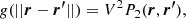 $$ \begin{aligned} g(||\boldsymbol{r}-\boldsymbol{r^\prime }||) = V^2 P_2(\boldsymbol{r},\boldsymbol{r^\prime }), \end{aligned} $$