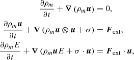 $$ \begin{aligned} \frac{\partial \rho _m}{\partial t} + \boldsymbol{\nabla }\left( \rho _m \boldsymbol{u}\right)&= 0, \nonumber \\ \frac{\partial \rho _m \boldsymbol{u}}{\partial t} + \boldsymbol{\nabla }\left(\rho _m \boldsymbol{u}\otimes \boldsymbol{u} + {\sigma }\right)&= \boldsymbol{F}_\mathrm{ext} ,\nonumber \\ \frac{\partial \rho _m E}{\partial t} + \boldsymbol{\nabla }\left(\rho _m \boldsymbol{u} E + {\sigma }\cdot \boldsymbol{u} \right)&= \boldsymbol{F}_\mathrm{ext} \cdot \boldsymbol{u}, \end{aligned} $$