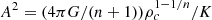 $ A^2=(4\pi G/(n+1))\rho_c^{1-1/n}/K $