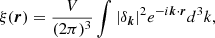 $$ \begin{aligned} \xi (\boldsymbol{r}) = \frac{V}{(2\pi )^3}\int |\delta _{\boldsymbol{k}}|^2 e^{-i \boldsymbol{k}\cdot \boldsymbol{r}}d^3k, \end{aligned} $$