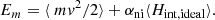 $$ \begin{aligned} E_m = \langle \ m v^2/2\rangle +\alpha _{\mathrm{ni} } \langle H_\mathrm{int,ideal} \rangle . \end{aligned} $$