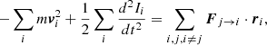 $$ \begin{aligned} -\sum _i m \boldsymbol{v}_i^2 +\frac{1}{2}\sum _i \frac{d^2 I_i}{dt^2} = \sum _{i,j,i\ne j} \boldsymbol{F}_{j\rightarrow i} \cdot \boldsymbol{r}_i , \end{aligned} $$