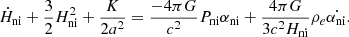 $$ \begin{aligned} \dot{H}_\mathrm{ni} + \frac{3}{2}H_\mathrm{ni} ^2 + \frac{K}{2 a^2} = \frac{-4\pi G}{c^2} P_\mathrm{ni} \alpha _\mathrm{ni} + \frac{4\pi G}{3 c^2 H_\mathrm{ni} }\rho _e \dot{\alpha _\mathrm{ni} }. \end{aligned} $$