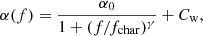 $$ \begin{aligned} \alpha (f)=\frac{\alpha _0}{1+(f/f_{\rm char})^\gamma }+C_{\rm w}, \end{aligned} $$