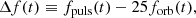 $$ \begin{aligned} \Delta f(t) \equiv f_{\rm puls}(t) - 25f_{\rm orb}(t), \end{aligned} $$