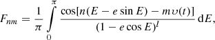 $$ \begin{aligned} F_{nm}=\frac{1}{\pi }\int \limits _0^\pi \frac{\cos [n(E-e\sin E)-m\upsilon (t)]}{(1-e\cos E)^l}\,\mathrm{d}E, \end{aligned} $$