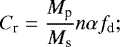 \begin{align*} C_{\textrm{r}} = \frac{M_{\textrm{p}}}{M_{\textrm{s}}} n \alpha f_{\textrm{d}};\end{align*}