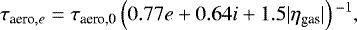 \begin{align*} \tau_{\textrm{aero},e} = \tau_{\textrm{aero,0}} \left(0.77 e +0.64 i +1.5|\eta_{\textrm{gas}}| \right){}^{-1},\end{align*}