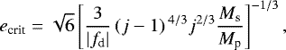 \begin{align*} e_{\textrm{crit}} = \sqrt{6} \left[ \frac{3}{|f_{\textrm{d}}|} \left(j-1\right){}^{4/3} j^{2/3} \frac{M_{\textrm{s}}}{M_{\textrm{p}}} \right]^{-1/3},\end{align*}