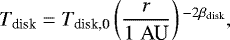 \begin{align*} T_{\textrm{disk}} = T_{\textrm{disk,0}} \left(\frac{r}{1\;\textrm{AU}} \right){}^{-2\beta_{\textrm{disk}}},\end{align*}