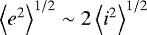 $\left< {e}^2 \right>^{1/2}\sim 2 \left< i^2 \right>^{1/2}$