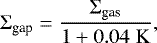\begin{align*}\Sigma_{\textrm{gap}} = \frac{\Sigma_{\textrm{gas}}}{1+0.04 \;\rm K}, \end{align*}