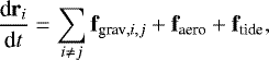 \begin{align*} \frac{\textrm{d} \textbf{r}_i }{\textrm{d} t} = \sum_{i\neq j} \textbf{f}_{\textrm{grav},i,j} + \textbf{f}_{\textrm{aero}} +\textbf{f}_{\textrm{tide}},\end{align*}