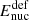 $ E_{\mathrm{nuc}}^{\mathrm{def}} $