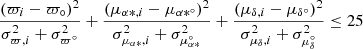 $$ \begin{aligned} \frac{(\varpi _i-\varpi _\circ )^2}{\sigma _{\varpi ,i}^2+\sigma _{\varpi ^\circ }^2}+ \frac{(\mu _{\alpha *,i}-\mu _{\alpha *^\circ })^2}{\sigma _{{\mu _{\alpha *}},i}^2+ \sigma _{\mu _{\alpha *}^\circ }^2}+\frac{(\mu _{\delta ,i}-\mu _{\delta^\circ })^2}{\sigma _{{\mu _\delta },i}^2+ \sigma _{\mu _\delta^\circ }^2} \le 25 \end{aligned} $$