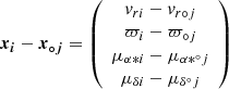 $$ \begin{aligned} \boldsymbol{x_i}-\boldsymbol{x_{\circ j}} = \left( \begin{array}{c} { v}_{r i} - { v}_{r\circ j} \\ \varpi _i - \varpi _{\circ j} \\ \mu _{\alpha * i}-\mu _{\alpha *^\circ j} \\ \mu _{\delta i}-\mu _{\delta^\circ j} \\ \end{array}\right) \end{aligned} $$