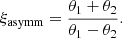 $$ \begin{aligned} \xi _{\mathrm{asymm} }= \frac{\theta _1 + \theta _2}{\theta _1 - \theta _2}. \end{aligned} $$