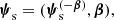 $$ \begin{aligned} \boldsymbol{\psi }_\mathrm{s} = (\boldsymbol{\psi }_\mathrm{s} ^{(-\boldsymbol{\beta })},\boldsymbol{\beta }), \end{aligned} $$