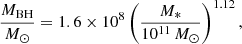 $$ \begin{aligned} \frac{M_{\rm BH}}{M_{\odot } }= 1.6\times 10^{8}\left(\frac{M_{*}}{10^{11}\,M_{\odot }}\right)^{1.12}, \end{aligned} $$