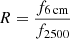 $ R=\frac{f_{6\,\mathrm{cm}}}{f_{2500}} $